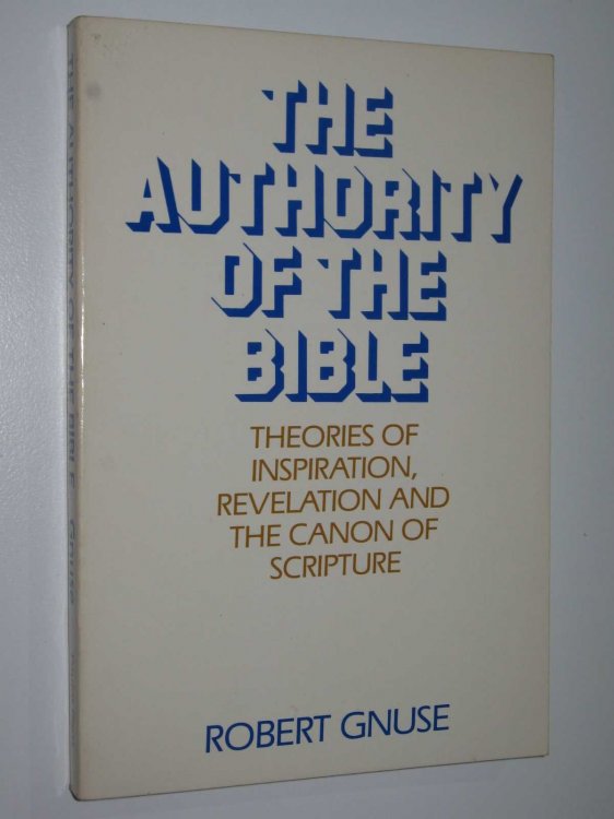 The Authority of the Bible : Theories of Inspiration, Revelation and the Canon of the Scripture