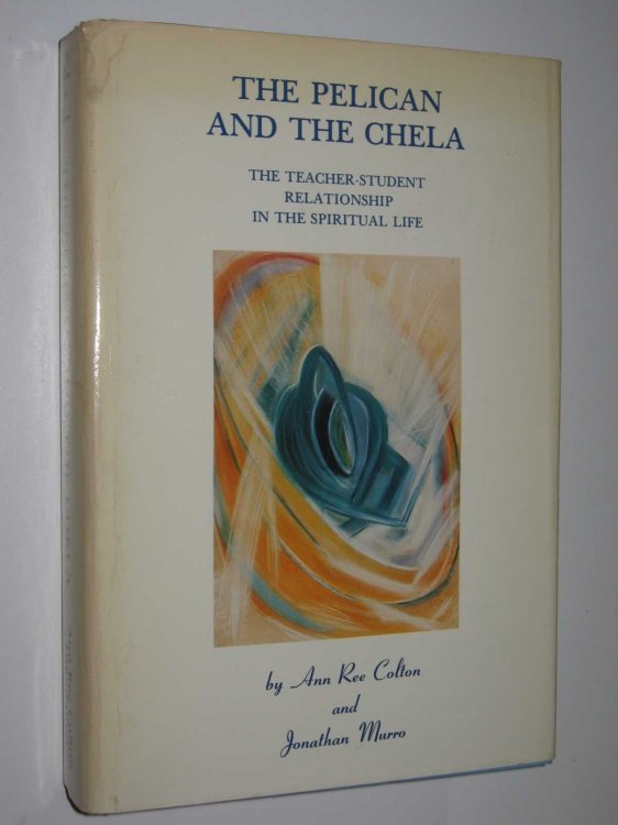 The Pelican and the Chela : The Teacher-Student Relationship in the Spiritual Life