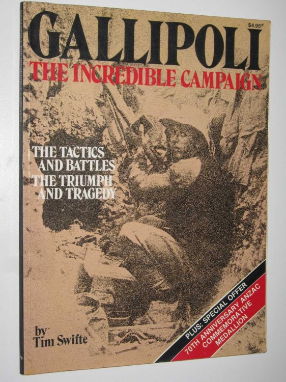 Gallipoli: The Incredible Campaign : The Tactics and Battles, The Triumph and Tragedy