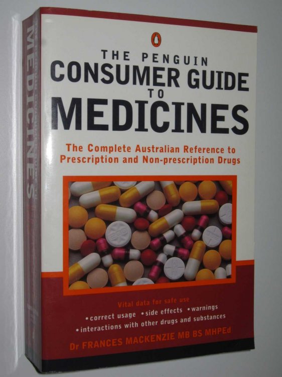 The Penguin Consumer Guide to Medicines : The Complete Australian Refer Ence to Prescription And Non-Prescription Drugs