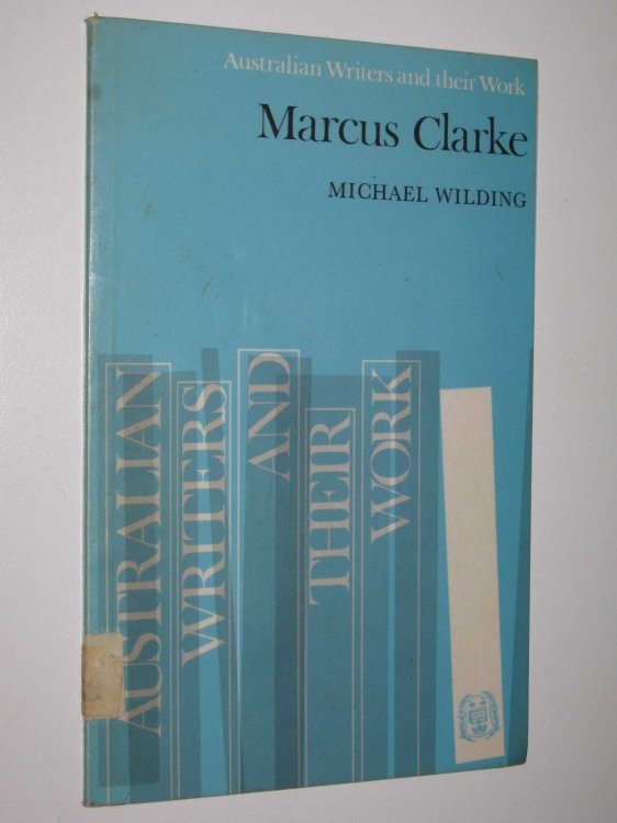 Marcus Clarke - Australian Writers and Their Work Series