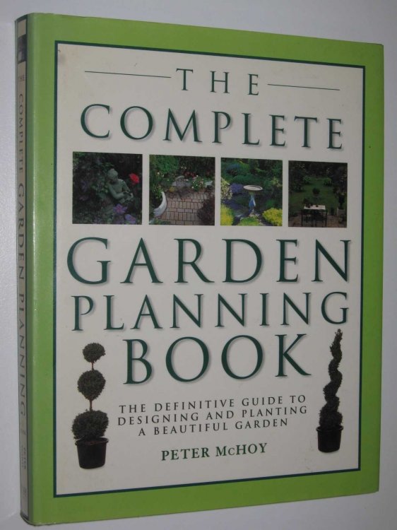 The Complete Garden Planning Book : The Definitive Guide to Designing and Planting a Beautiful Garden