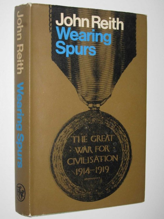 Wearing Spurs : The Great War for Civilisation 1914-1919
