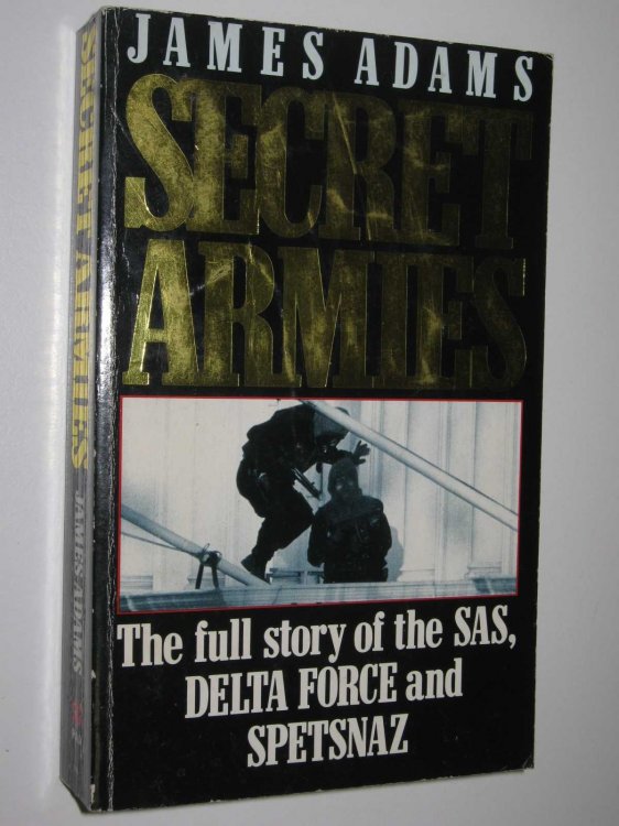 Secret Armies : The Full Story of the S.A.S., Delta Force and Spetsnaz