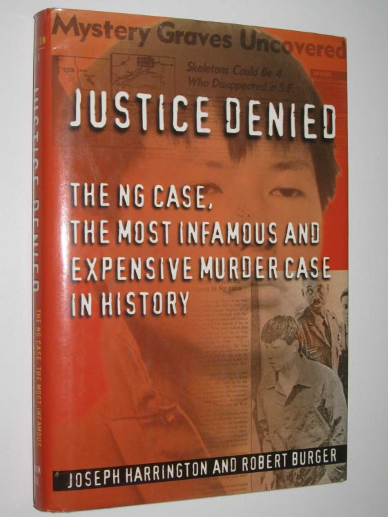 Justice Denied : The Ng Case, the Most Infamous and Expensive Murder Case in History