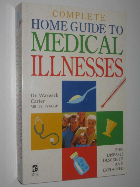 Complete Home Guide to Medical Illnesses : 2100 Diseases Described and Explained