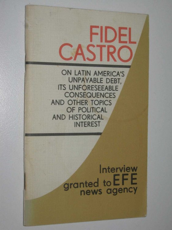 On Latin America's Unpayable Debt, Its Unforseeable Consequences and Other Topics of Political and Historical Interest