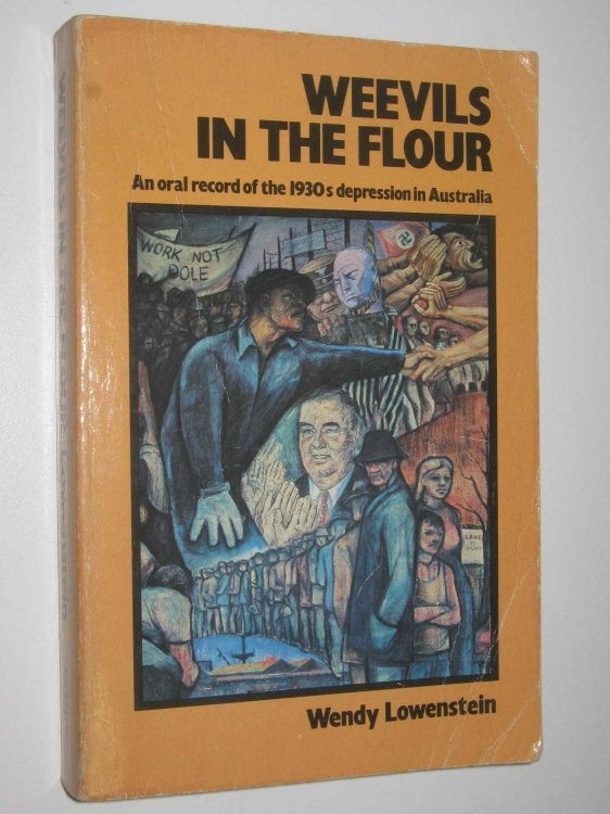 Weevils In The Flour : An oral record of the 1930s depression in Australia