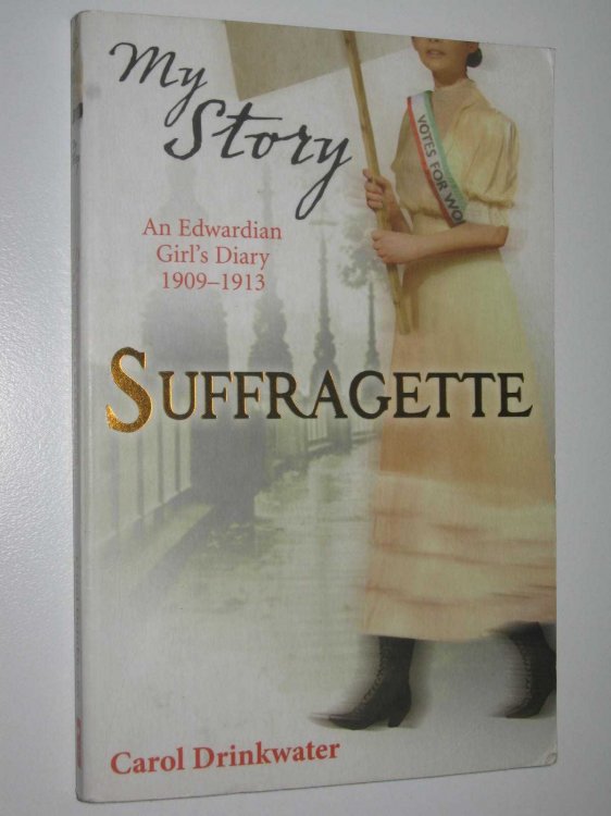 Suffragette : An Edwardian Girl's Dairy 1909-1913