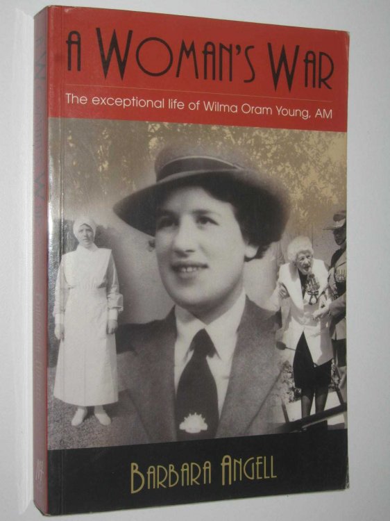 A Woman's War : The Exceptional Life of Wilma Oram Young, AM