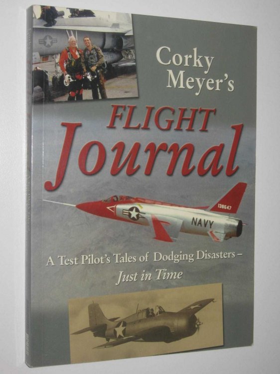Corky Meyer's Flight Journal : A Test Pilot's Tales of Dodging Disasters - Just in Time