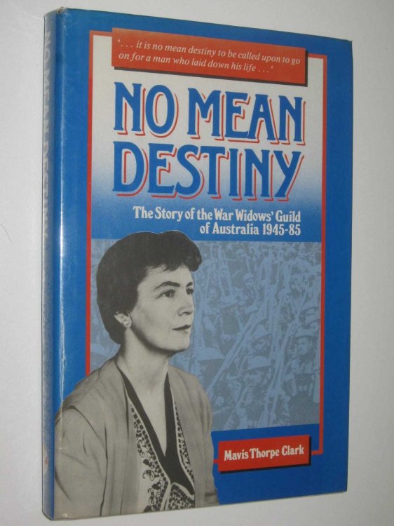 No Mean Destiny : The Story of the War Widows' Guild of Australia 1945-85
