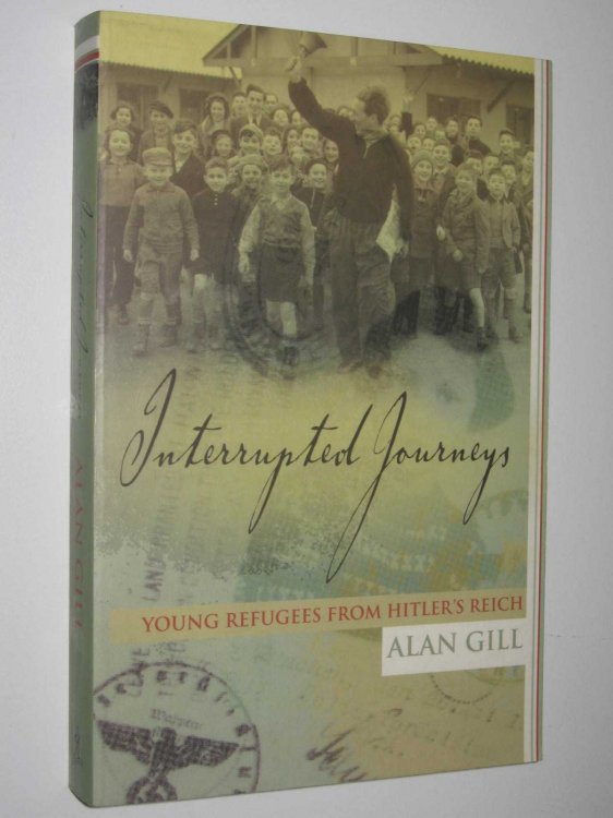 Interrupted Journeys : Young Refugees from Hitler's Reich