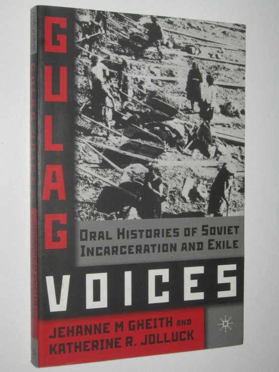 Gulag Voices : Oral Histories of Soviet Incarceration and Exile
