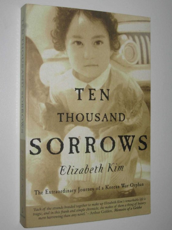 Ten Thousand Sorrows : The Extraordinary Journey of a Korean War Orphan