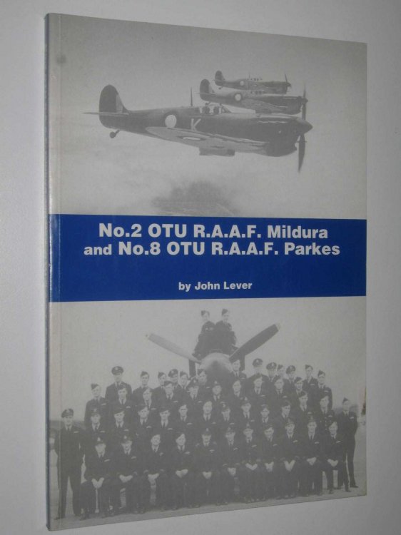 No. 2 OTU R.A.A.F. Mildura and No. 8 OTU R.A.A.F. Parkes : A History of the R.A.A.F.'s Fighter Pilot Operational Training Units