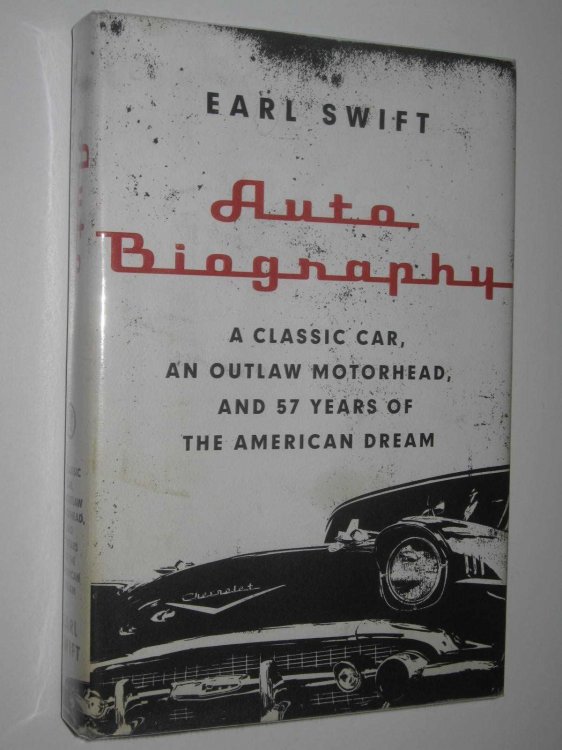 Auto Biography : A Classic Car, An Outlaw Motorhead and 57 Years of the American Dream