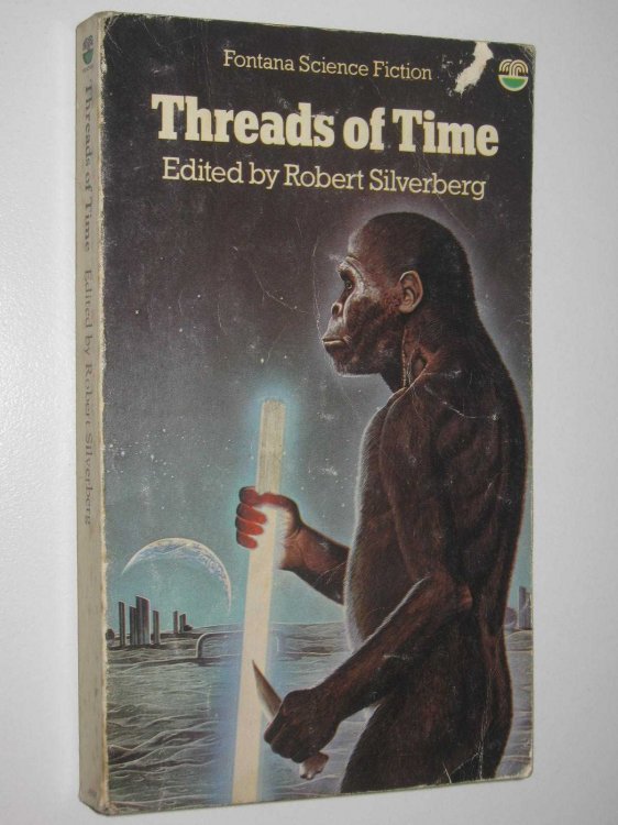 Threads of Time : Three Original Novellas of Science Fiction by Gregory Benford, Clifford D. Simak and Norman Spinrad