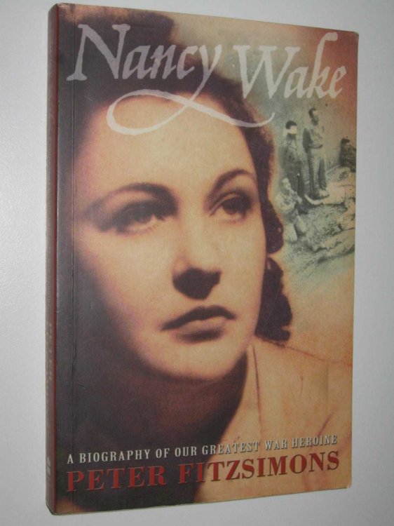 Nancy Wake : A Biography of Our Greatest War Heroine