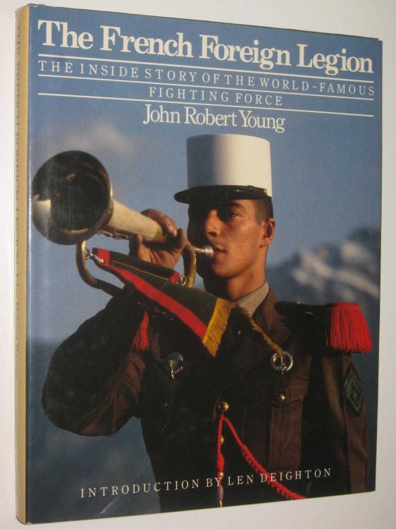 The French Foreign Legion : The Inside Story of the World-Famous Fighting Force