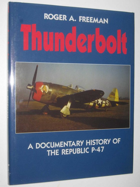 Thunderbolt : A Documentary History of the Republic P-47
