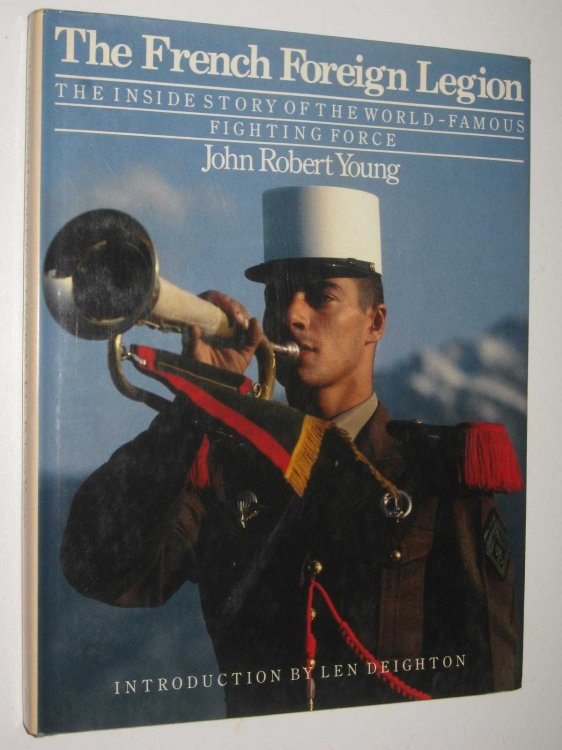 The French Foreign Legion : The Inside Story of the World-Famous Fighting Force