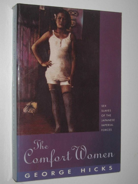 The Comfort Women : Sex Slaves of the Japanese Imperial Forces