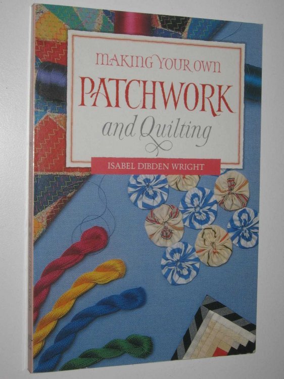 Making Your Own Patchwork and Quilting