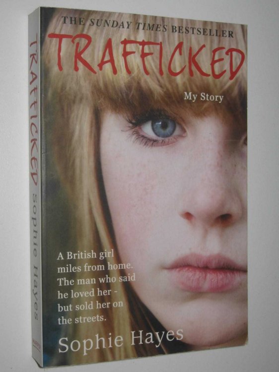 Trafficked : The Terrifying True Story of a British Girl Forced into the Sex Trade