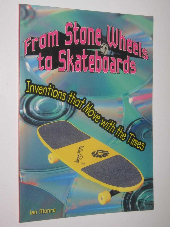 From Stone Wheels to Skateboards : Inventions That Move With the Times