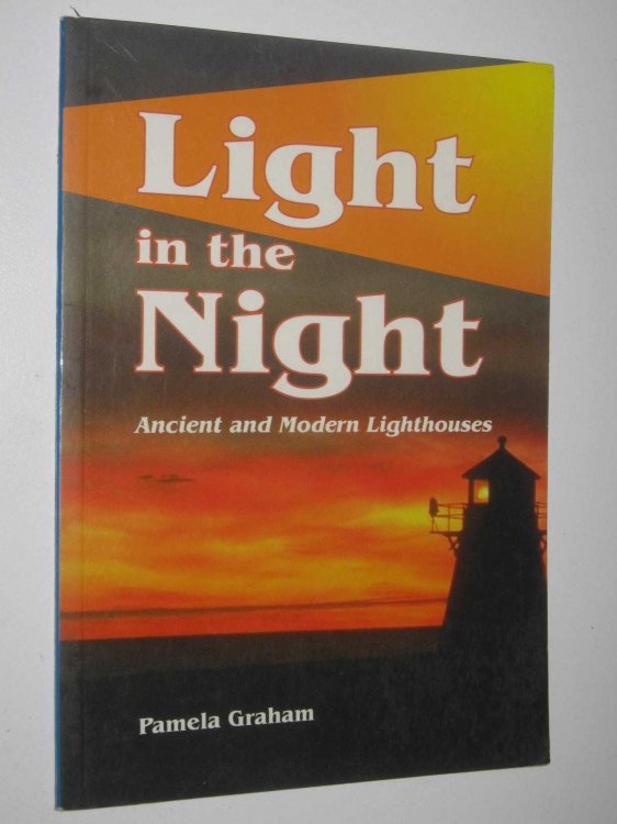 Light in the Night : Ancient and Modern Lighthouses