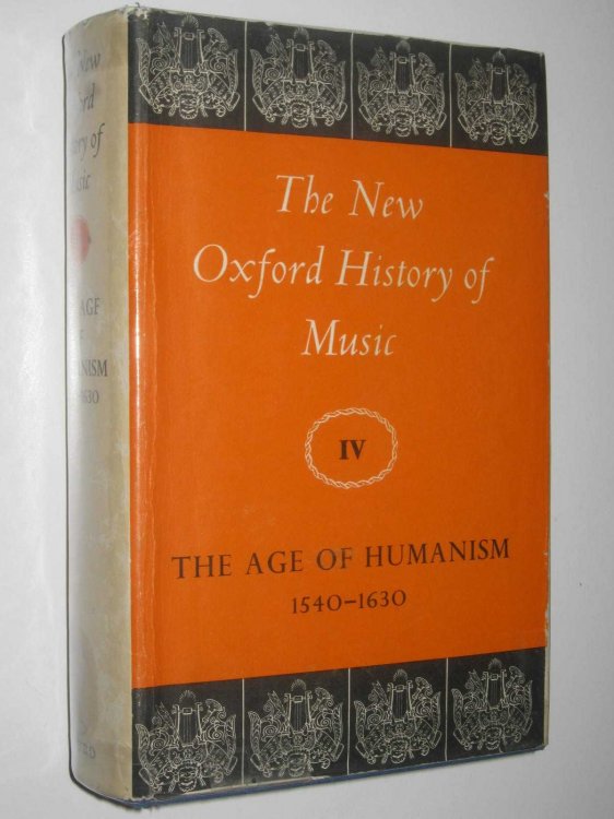 The Age of Humanism 1540-1630 - New Oxford History of Music Series #4