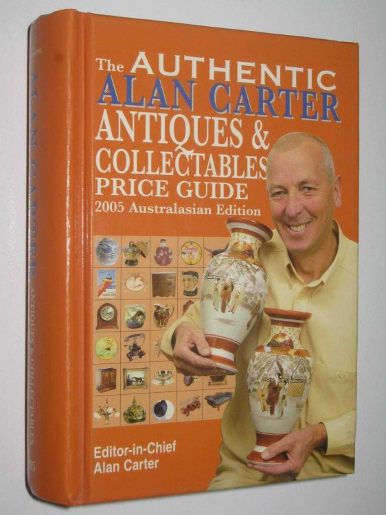 The Authentic Alan Carter Antiques and Collectables Price Guide : 2005 Australasian Edition