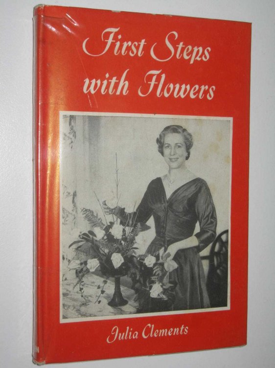 First Steps With Flowers : Flower Arranging for Beginners