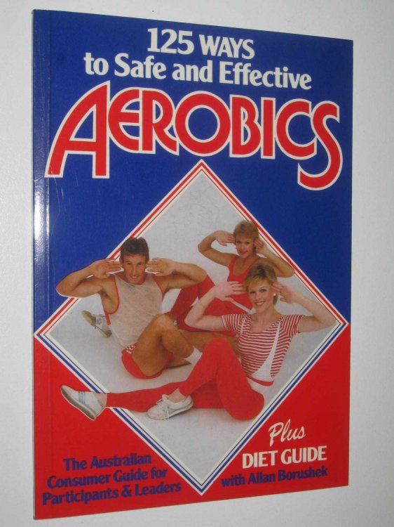 125 Ways to Safe and Effective Aerobics : The Australian Consumer Guide for Participants and Leaders