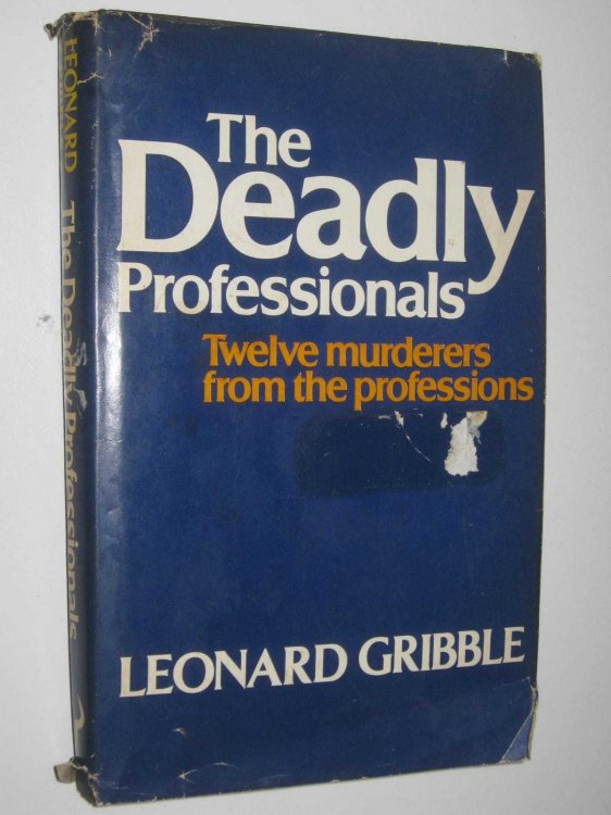 The Deadly Professionals : Twelve Murderers From The Professions