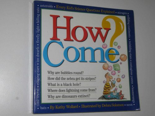 How Come : Every Kid''s Science Questions Explained