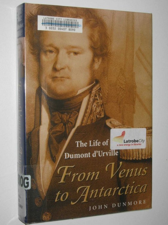 The Life Of Dumont d'Urville : From Venus To Antarctica