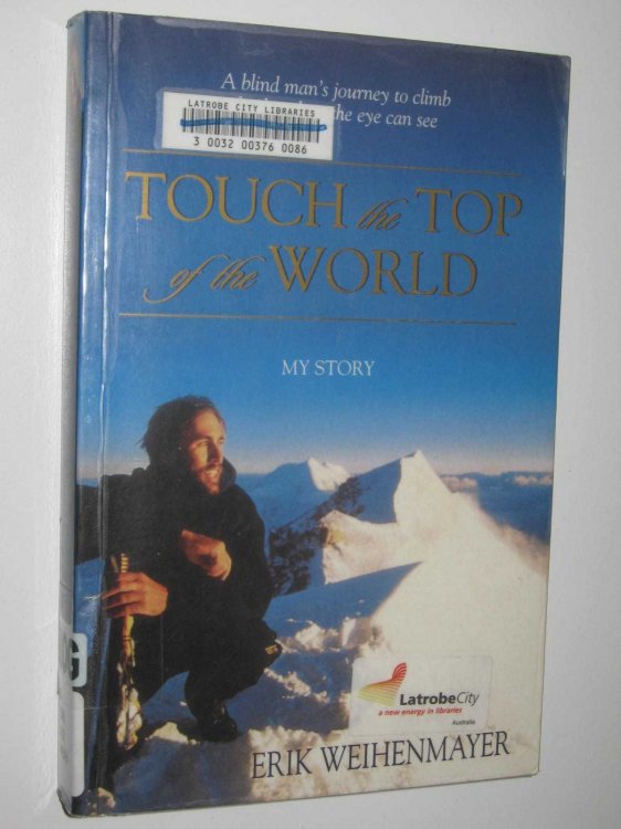 Touch the Top of the World : A Blind Man's Journey to Climb Further Than the Eye Can See