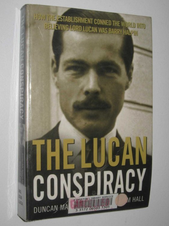 The Lucan Conspiracy : How The Establishment Conned The World Into Believing Lord Lucan Was Barry Halpin