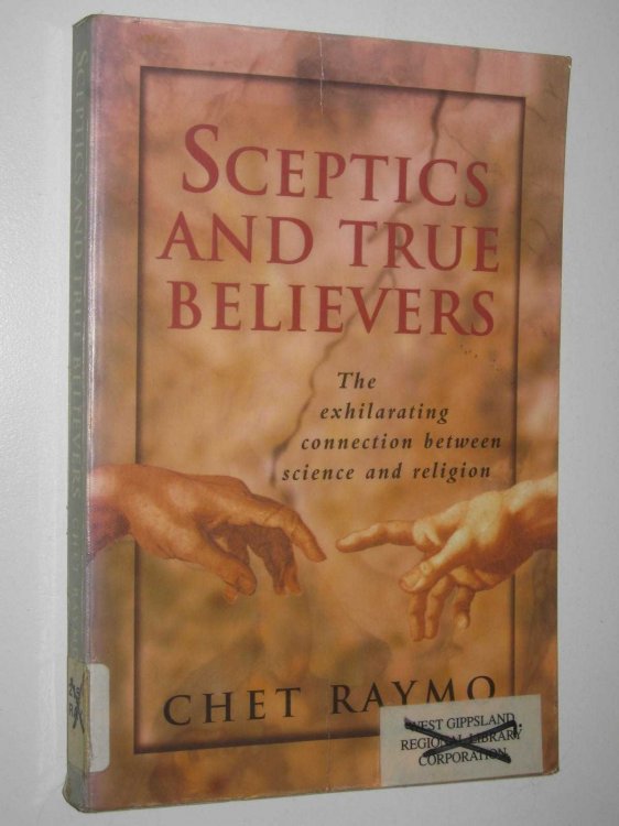 Sceptics And True Believers : The Exhilarating Connection Between Science And Religon