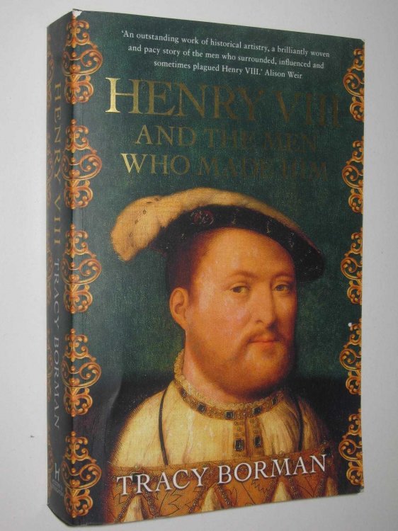 Henry VIII And The Men Who Made Him