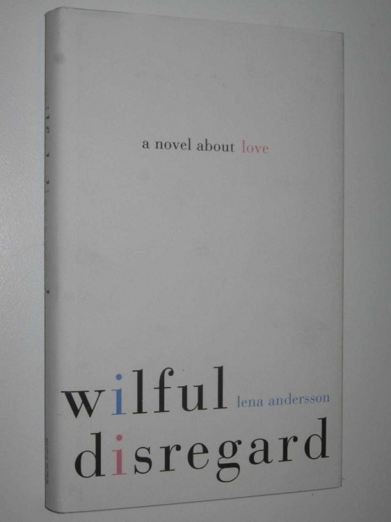 Wilful Disregard : A Novel About Love