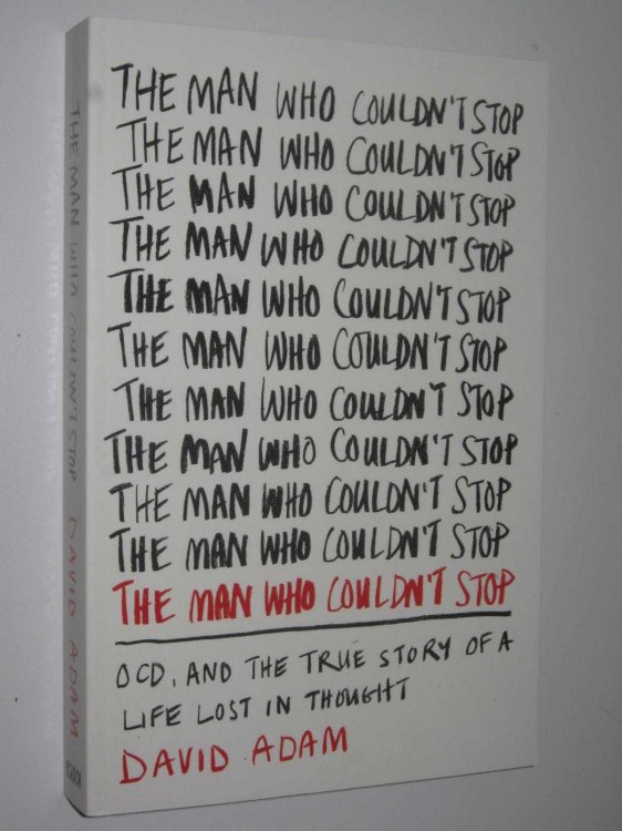The Man Who Couldn't Stop : OCD and the true story of a life lost in thought