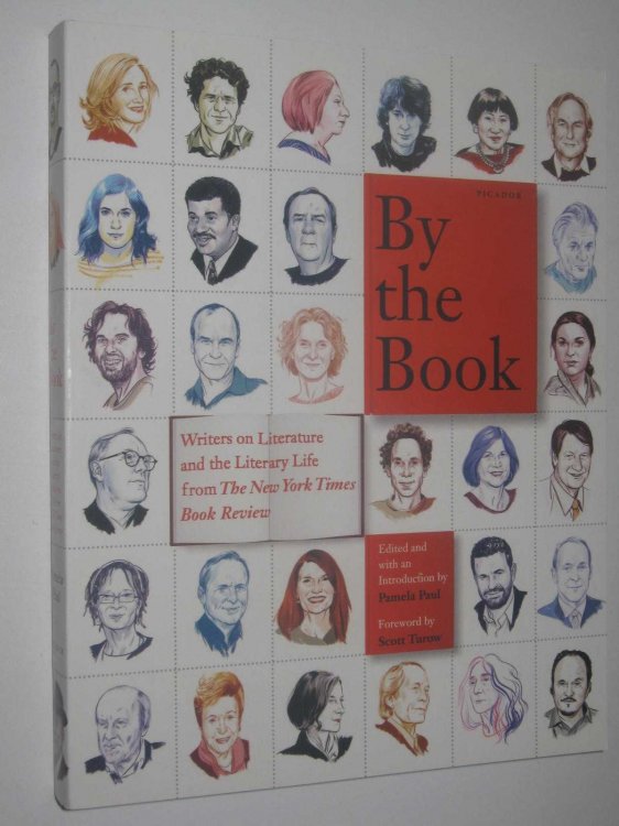 By The Book : Writers On Literature And The Literary Life From the New York Times Book Review