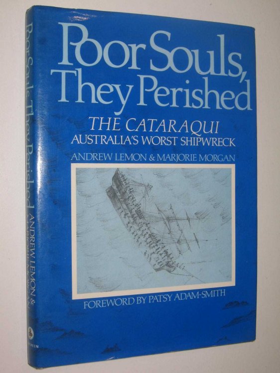 Poor Souls, they Perished : The Cataraqui, Australia's Worst Shipwreck