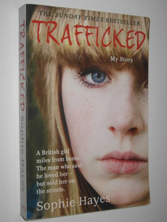 Trafficked : The Terrifying True Story of a British Girl Forced into the Sex Trade