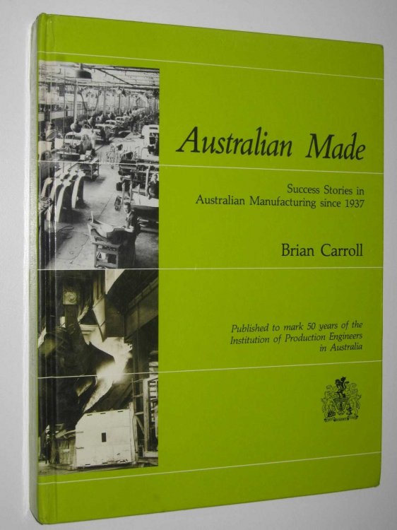Australian Made : Success Stories in Australian Manufacturing Since 1937