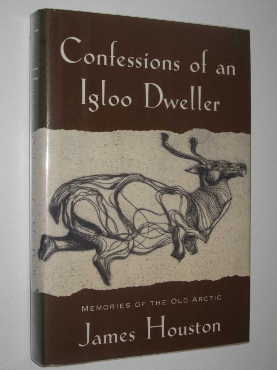 Confessions of an Igloo Dweller : Memories of the Old Arctic