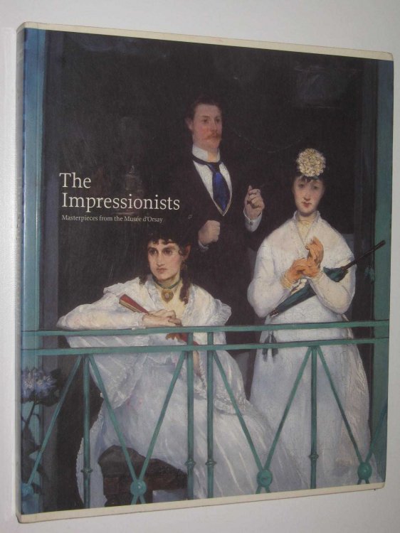 The Impressionists : Masterpieces from the Musee D'Orsay
